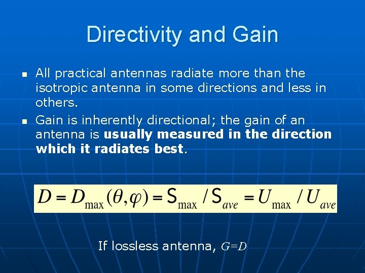 Directivity and Gain n n All practical antennas radiate more than the isotropic antenna