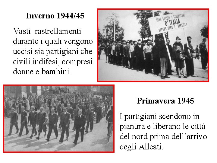 Inverno 1944/45 Vasti rastrellamenti durante i quali vengono uccisi sia partigiani che civili indifesi,