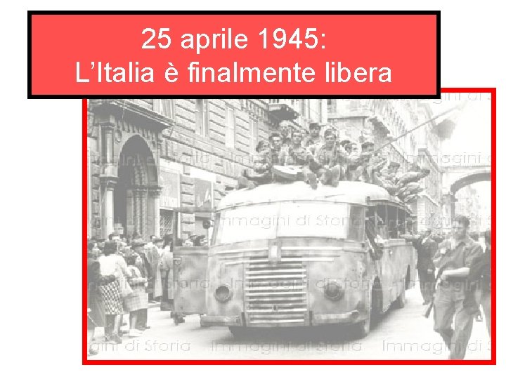 25 aprile 1945: L’Italia è finalmente libera 