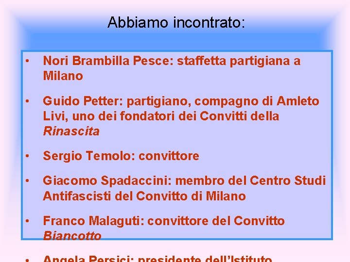 Abbiamo incontrato: • Nori Brambilla Pesce: staffetta partigiana a Milano • Guido Petter: partigiano,