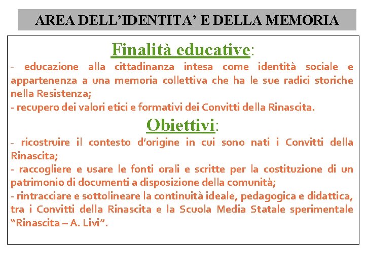 AREA DELL’IDENTITA’ E DELLA MEMORIA Finalità educative: - educazione alla cittadinanza intesa come identità