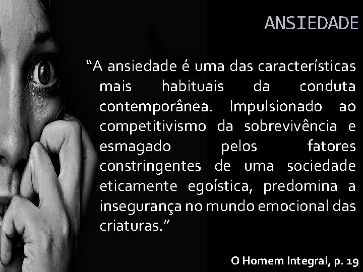 ANSIEDADE “A ansiedade é uma das características mais habituais da conduta contemporânea. Impulsionado ao