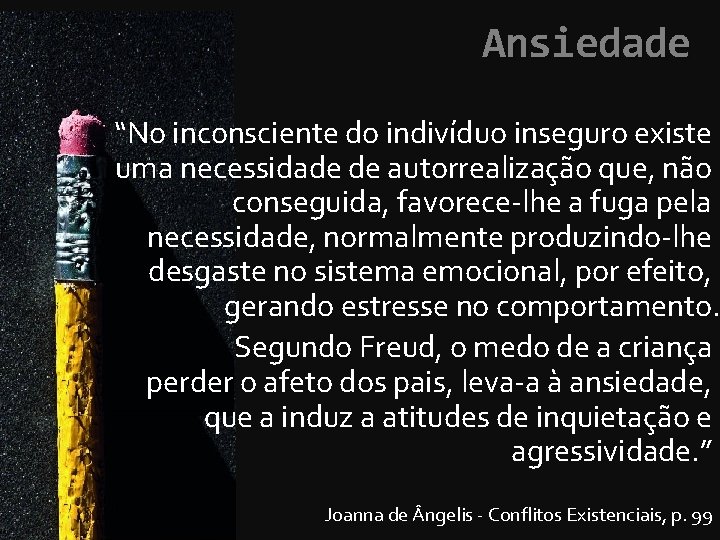 Ansiedade “No inconsciente do indivíduo inseguro existe uma necessidade de autorrealização que, não conseguida,