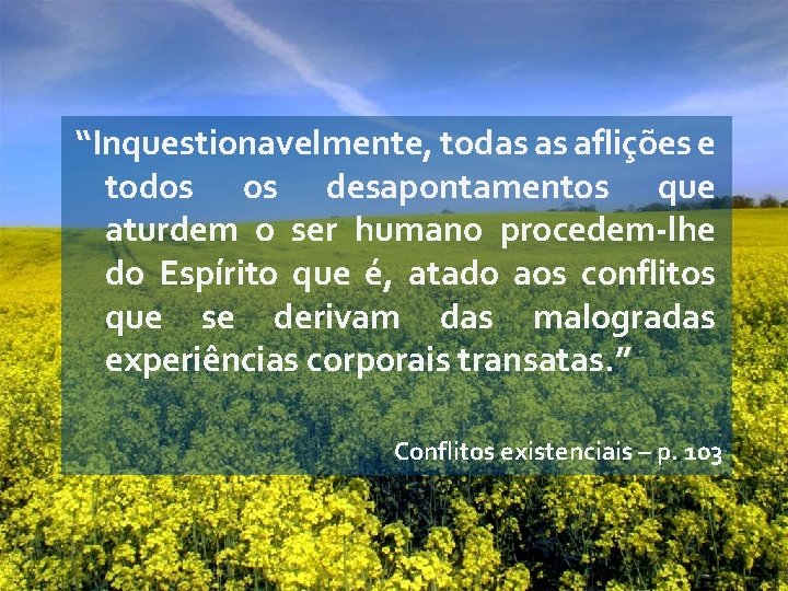 “Inquestionavelmente, todas as aflições e todos os desapontamentos que aturdem o ser humano procedem-lhe