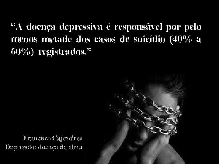 “A doença depressiva é responsável por pelo menos metade dos casos de suicídio (40%