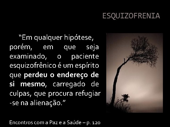 ESQUIZOFRENIA “Em qualquer hipótese, porém, em que seja examinado, o paciente esquizofrênico é um