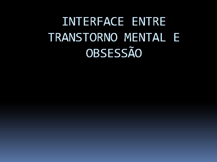 INTERFACE ENTRE TRANSTORNO MENTAL E OBSESSÃO 