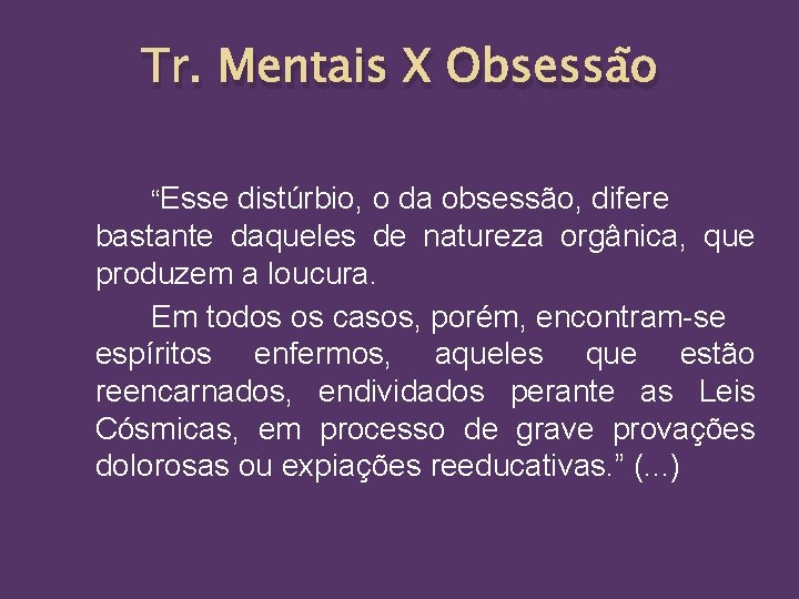 Tr. Mentais X Obsessão “Esse distúrbio, o da obsessão, difere bastante daqueles de natureza