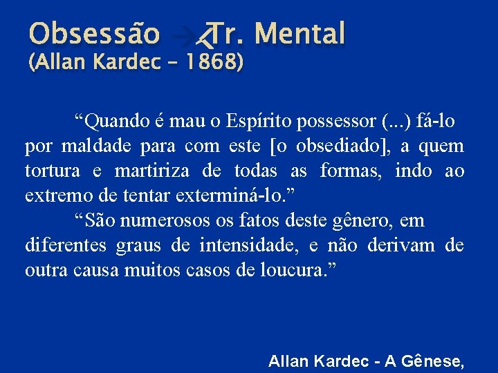Obsessão Tr. Mental (Allan Kardec – 1868) “Quando é mau o Espírito possessor (.