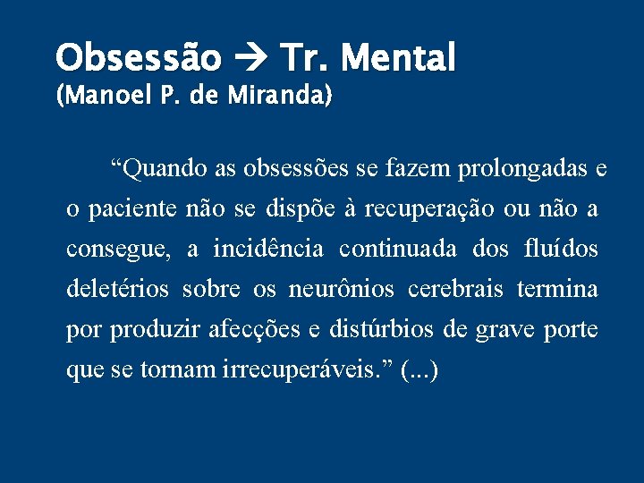 Obsessão Tr. Mental (Manoel P. de Miranda) “Quando as obsessões se fazem prolongadas e