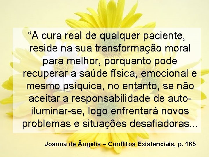 “A cura real de qualquer paciente, reside na sua transformação moral para melhor, porquanto