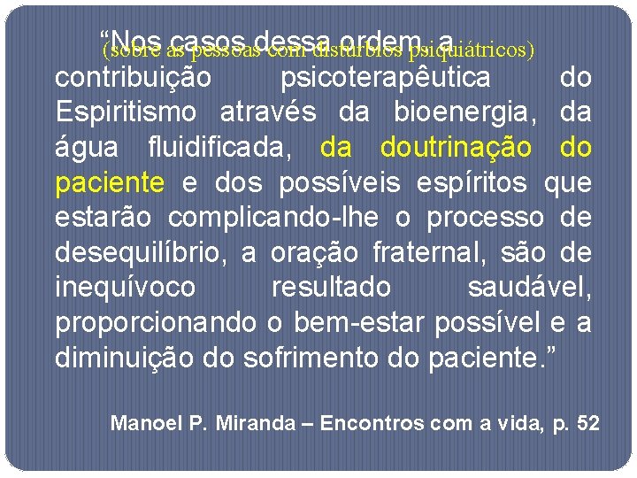 “Nos casos ordem, a (sobre as pessoasdessa com distúrbios psiquiátricos) contribuição psicoterapêutica do Espiritismo