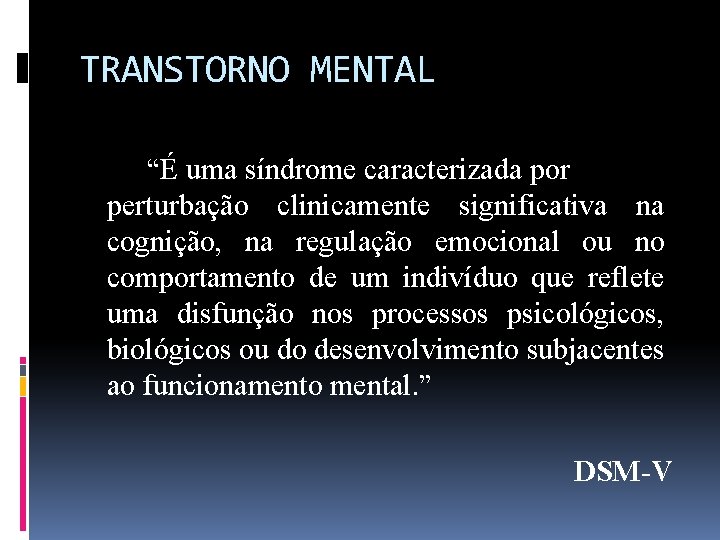 TRANSTORNO MENTAL “É uma síndrome caracterizada por perturbação clinicamente significativa na cognição, na regulação