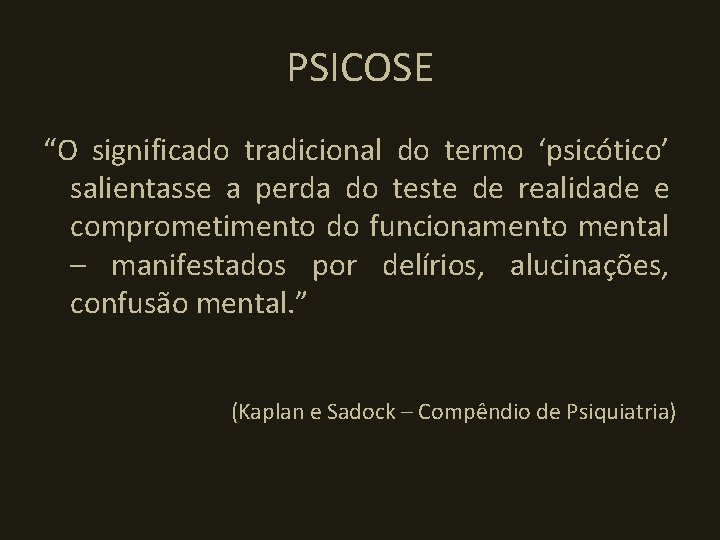 PSICOSE “O significado tradicional do termo ‘psicótico’ salientasse a perda do teste de realidade