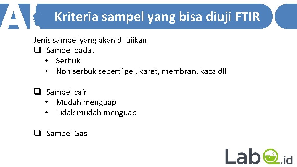 Kriteria sampel yang bisa diuji FTIR Jenis sampel yang akan di ujikan q Sampel