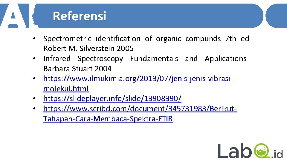 Referensi • Spectrometric identification of organic compunds 7 th ed Robert M. Silverstein 2005