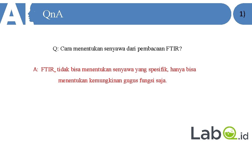 Qn. A Q: Cara menentukan senyawa dari pembacaan FTIR? A: FTIR tidak bisa menentukan