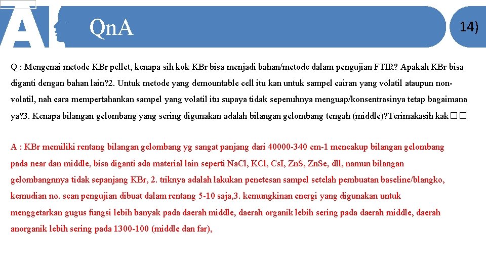 Qn. A 14) Q : Mengenai metode KBr pellet, kenapa sih kok KBr bisa