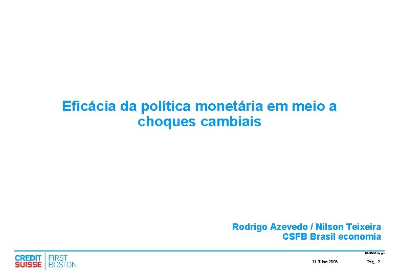Eficácia da política monetária em meio a choques cambiais Rodrigo Azevedo / Nilson Teixeira