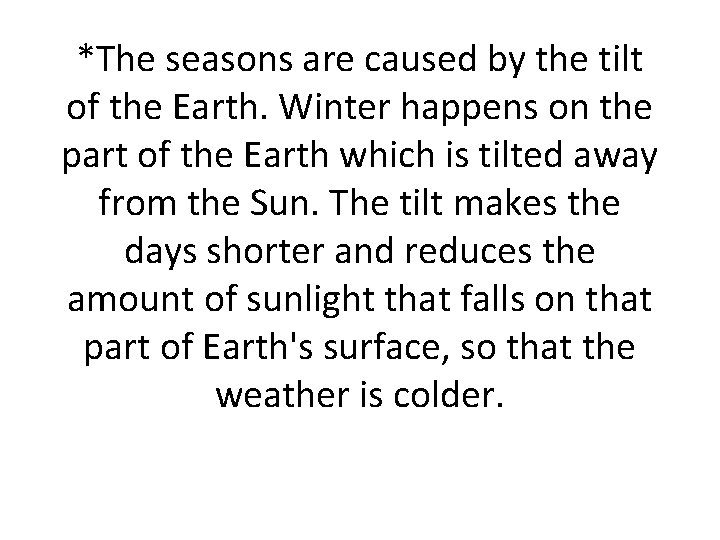 *The seasons are caused by the tilt of the Earth. Winter happens on the