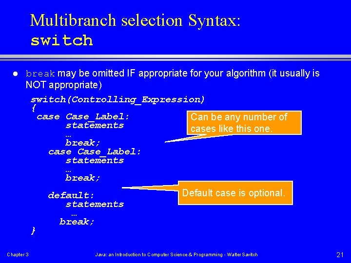Multibranch selection Syntax: switch l break may be omitted IF appropriate for your algorithm