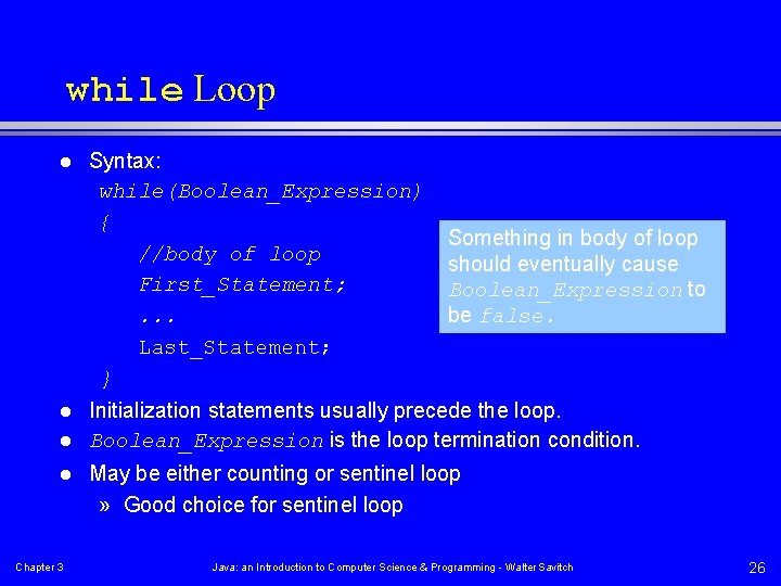 while Loop l l Chapter 3 Syntax: while(Boolean_Expression) { //body of loop First_Statement; .