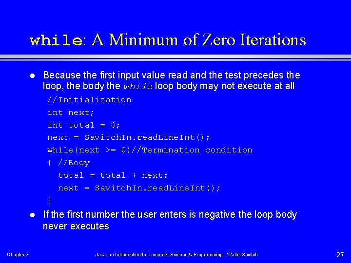 while: A Minimum of Zero Iterations l Because the first input value read and