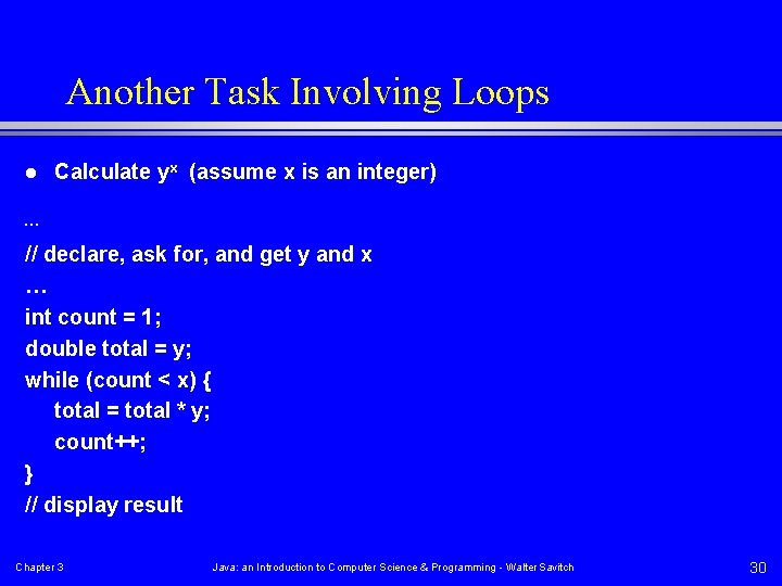Another Task Involving Loops l Calculate yx (assume x is an integer) … //