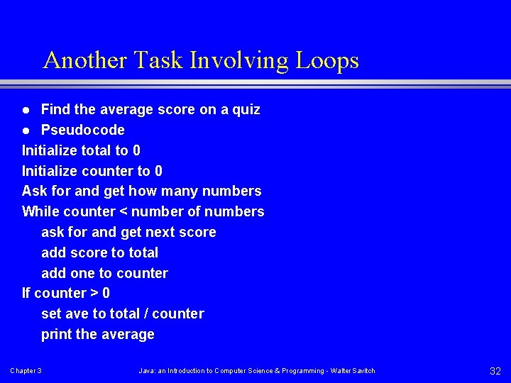 Another Task Involving Loops Find the average score on a quiz l Pseudocode Initialize