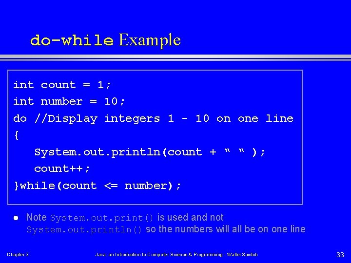 do-while Example int count = 1; int number = 10; do //Display integers 1