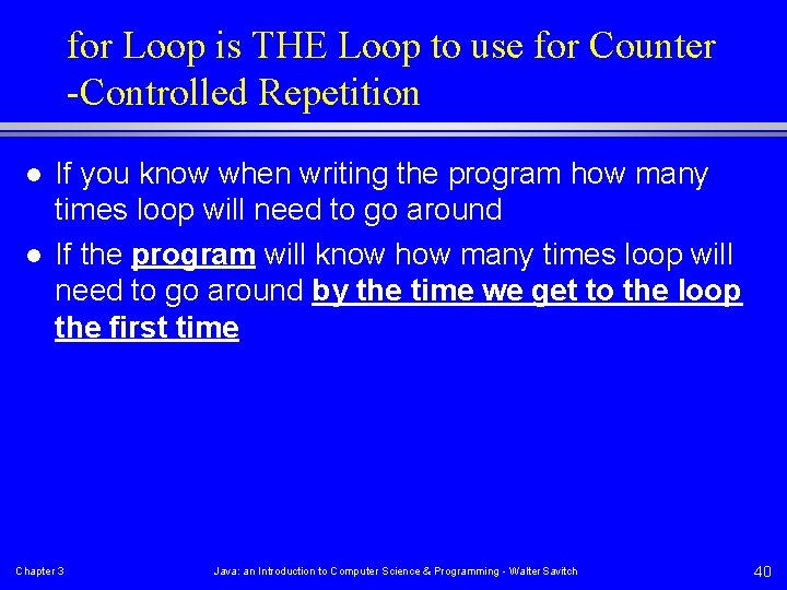 for Loop is THE Loop to use for Counter -Controlled Repetition l l If