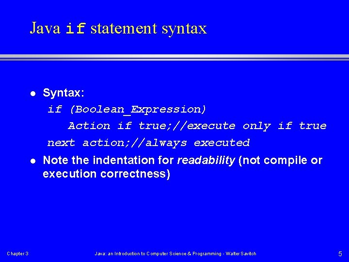 Java if statement syntax Chapter 3 l Syntax: if (Boolean_Expression) Action if true; //execute