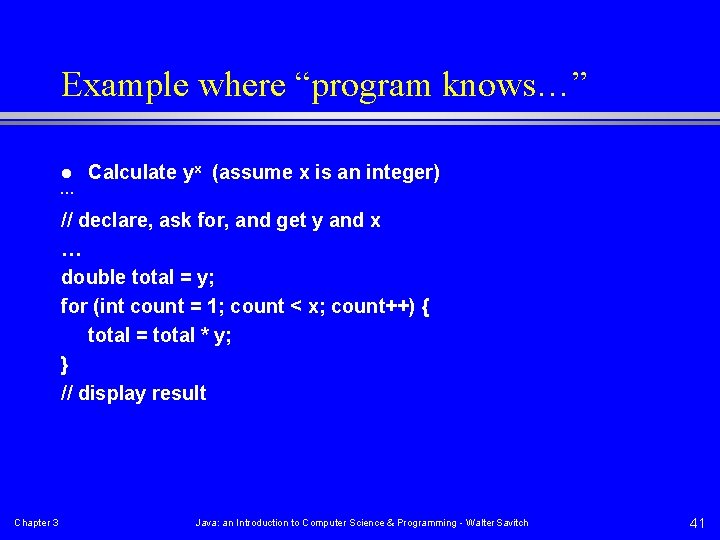 Example where “program knows…” l … Calculate yx (assume x is an integer) //
