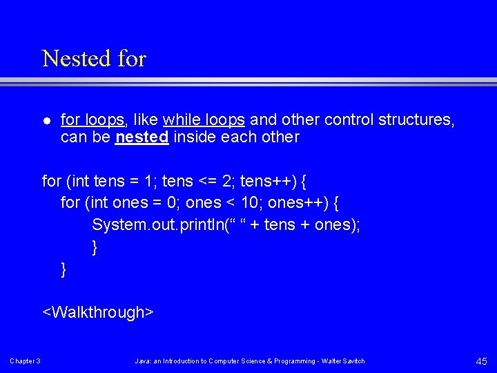Nested for loops, like while loops and other control structures, can be nested inside
