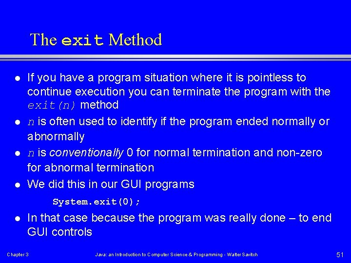 The exit Method l l If you have a program situation where it is