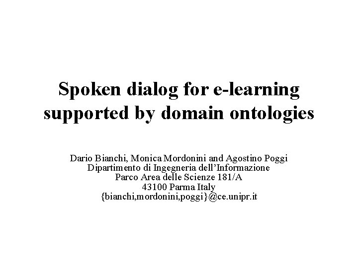 Spoken dialog for e-learning supported by domain ontologies Dario Bianchi, Monica Mordonini and Agostino