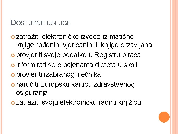 DOSTUPNE USLUGE zatražiti elektroničke izvode iz matične knjige rođenih, vjenčanih ili knjige državljana provjeriti
