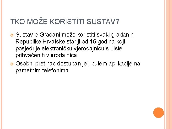 TKO MOŽE KORISTITI SUSTAV? Sustav e-Građani može koristiti svaki građanin Republike Hrvatske stariji od