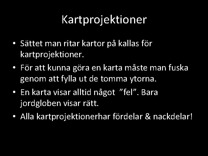 Kartprojektioner • Sättet man ritar kartor på kallas för kartprojektioner. • För att kunna