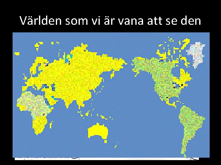 Världen som vi är vana att se den 