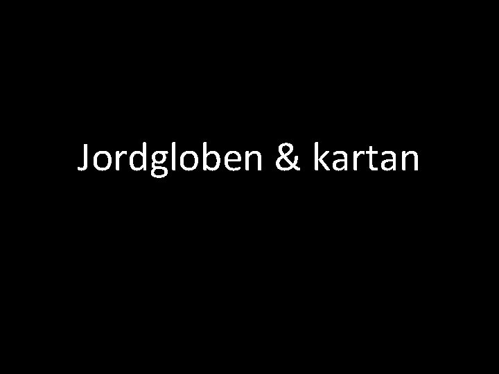 Jordgloben & kartan 