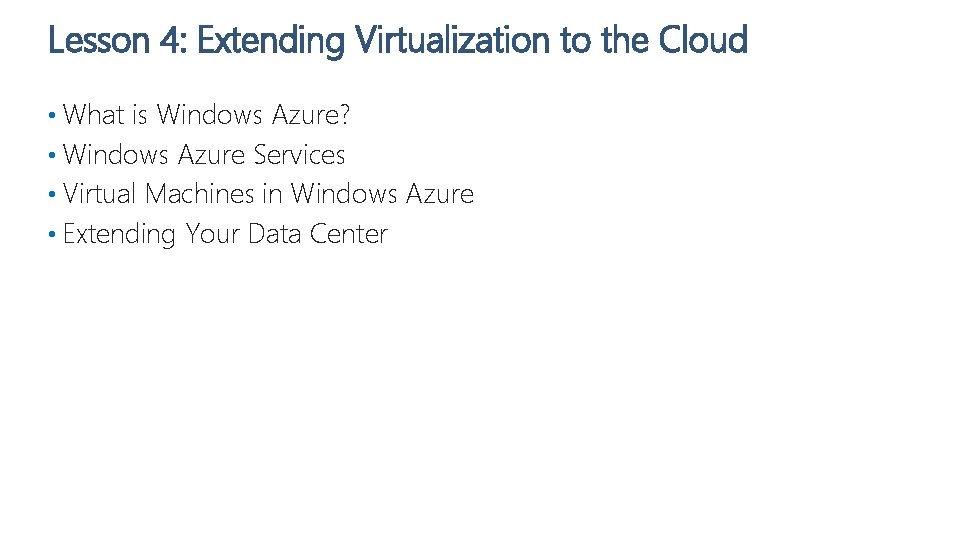 Lesson 4: Extending Virtualization to the Cloud • What is Windows Azure? • Windows