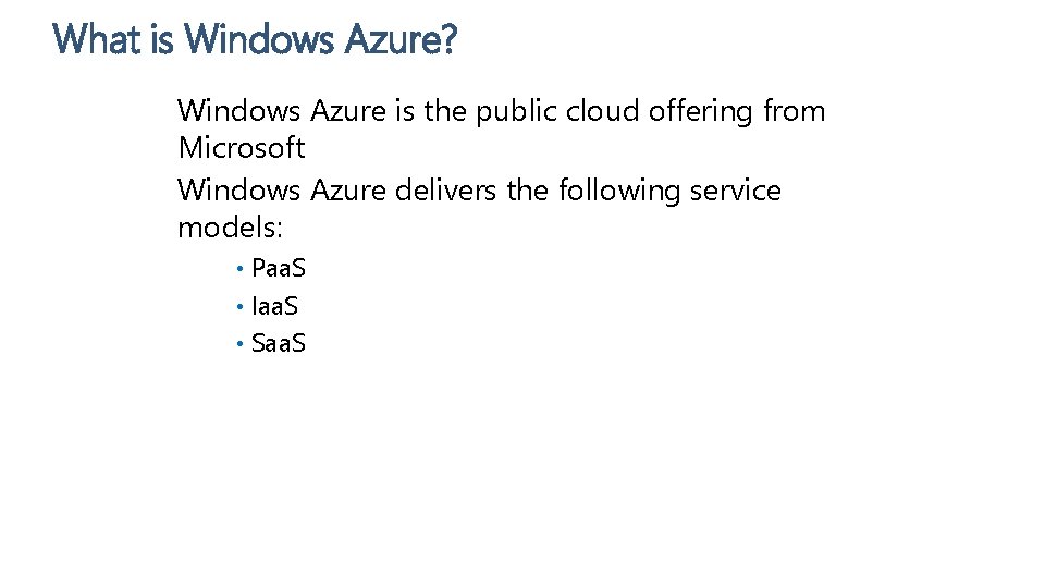 What is Windows Azure? Windows Azure is the public cloud offering from Microsoft Windows