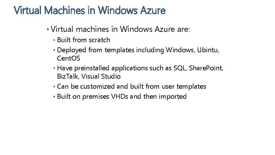 Virtual Machines in Windows Azure • Virtual machines in Windows Azure are: Built from