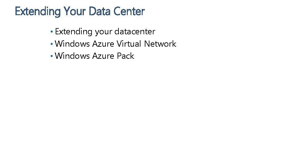 Extending Your Data Center • Extending your datacenter • Windows Azure Virtual Network •