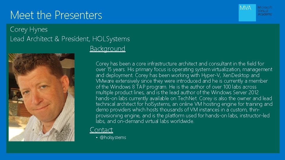 Meet the Presenters Corey Hynes Lead Architect & President, HOLSystems Background Corey has been