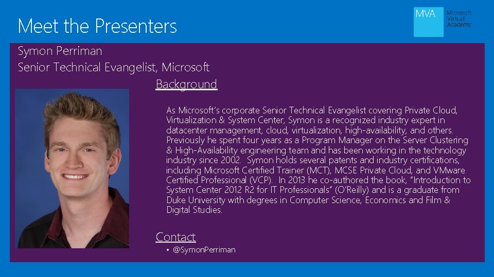 Meet the Presenters Symon Perriman Senior Technical Evangelist, Microsoft Background As Microsoft’s corporate Senior