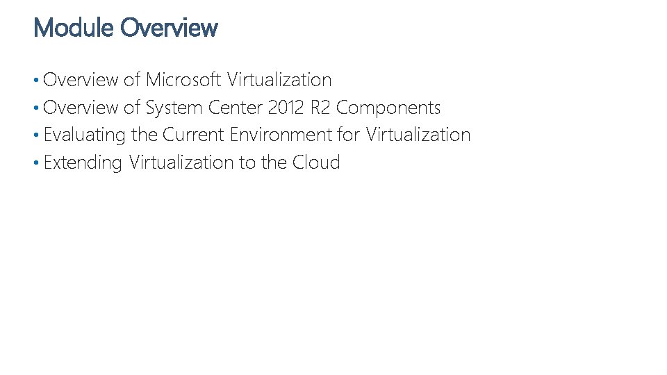 Module Overview • Overview of Microsoft Virtualization • Overview of System Center 2012 R