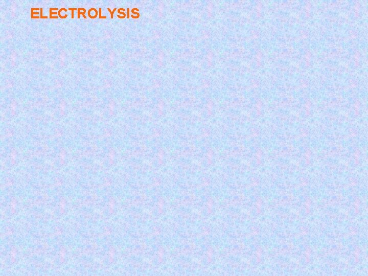 ELECTROLYSIS 