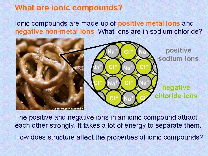 What are ionic compounds? Ionic compounds are made up of positive metal ions and